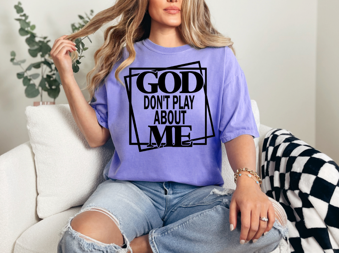 God Don't Play Me T-shirt