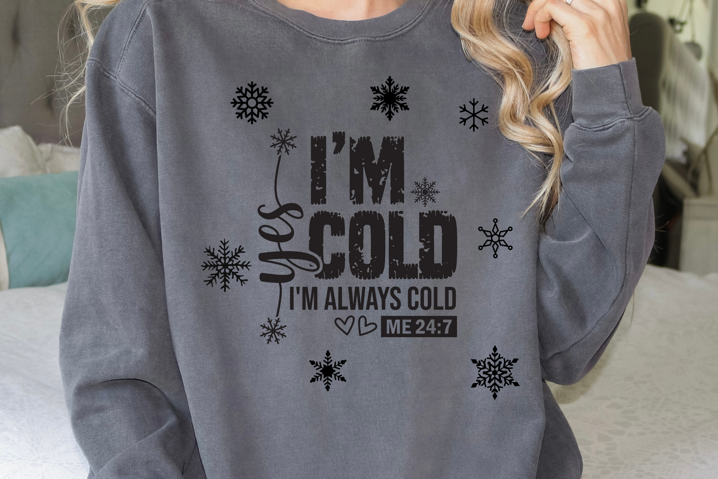 Yes I'm Always Cold Sweatshirt