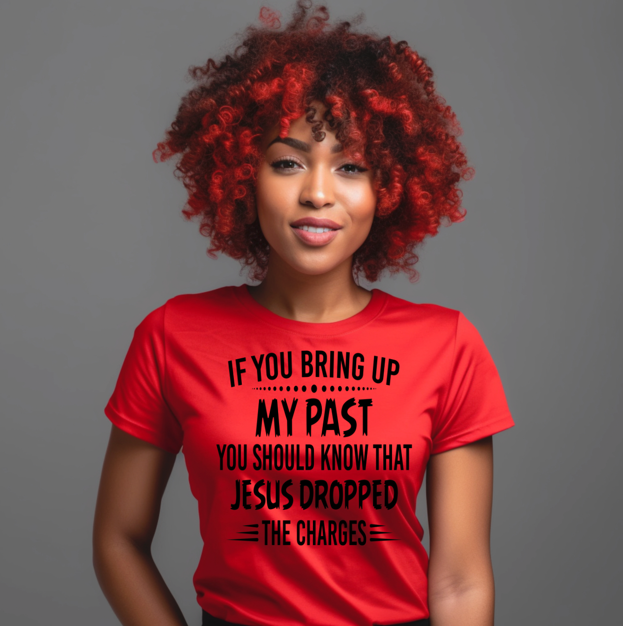 If You Bring Up My Past, You Should Know Jesus Dropped the Charges T-Shirt