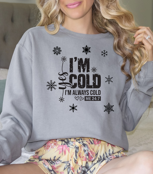 Yes I'm Always Cold Sweatshirt