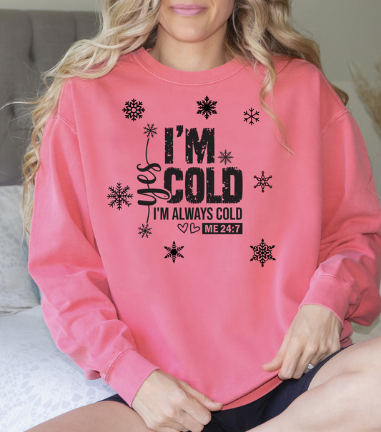 Yes I'm Always Cold Sweatshirt